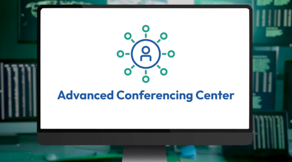 Introducing Advanced Conferencing Center